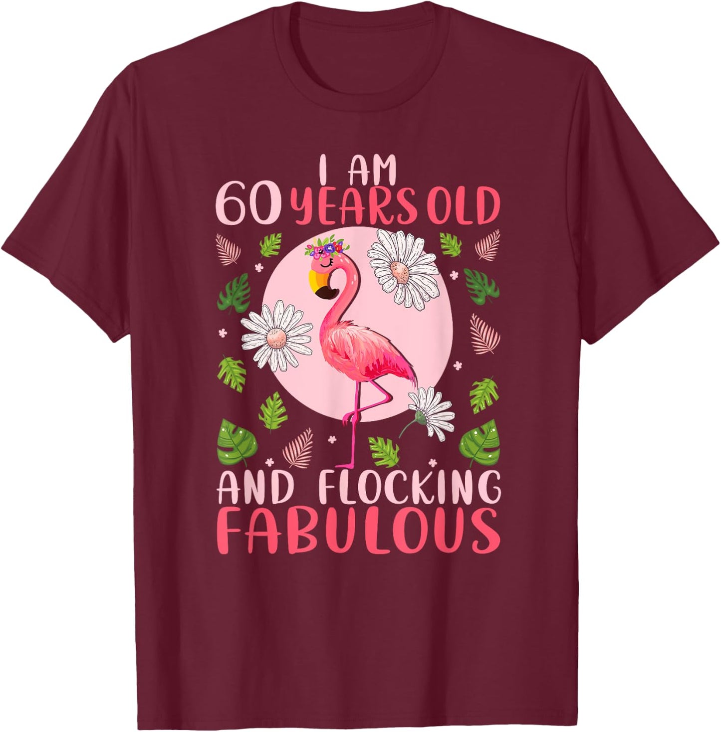 60 Years Old and Flocking Fabulous - Flamingo Lover Birthday T-Shirt - T-Shirt | Maroon