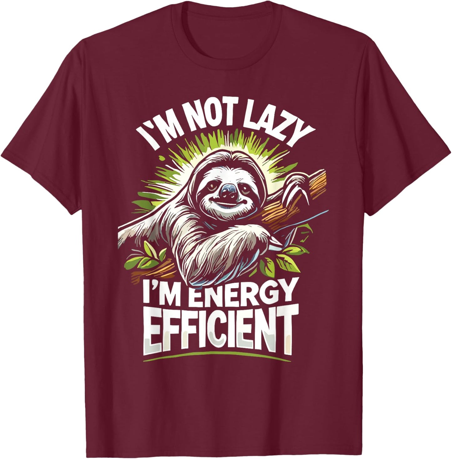 Herbivore I'm Not Lazy I'm Energy Efficient Cute Sloth T-Shirt - T-Shirt | Maroon
