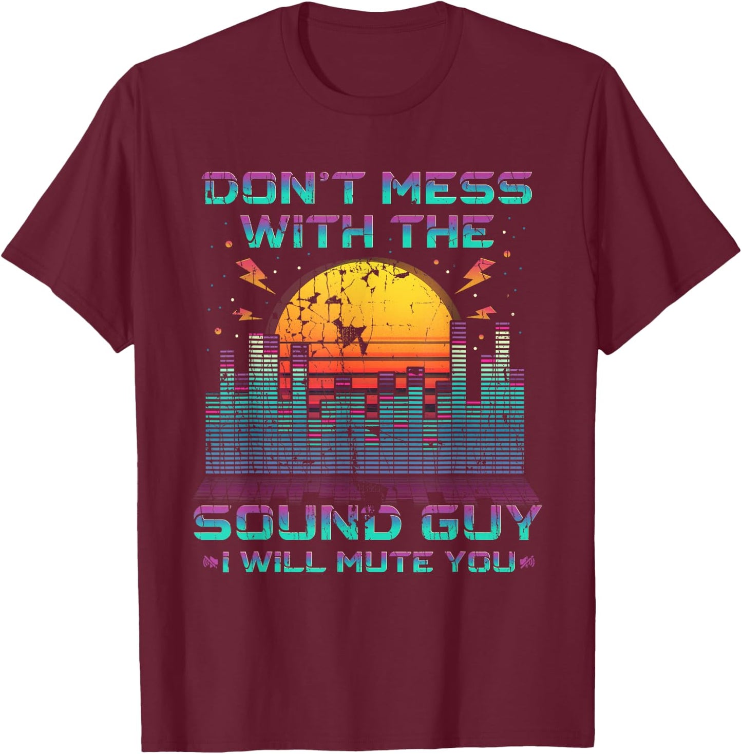 Don't Mess With The Sound Guy I Will Mute You T-Shirt - T-Shirt | Maroon