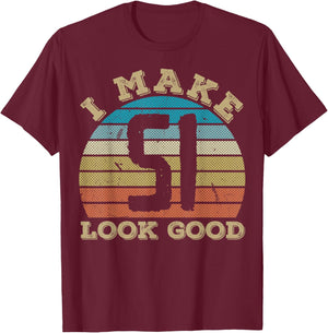 I Make 51 Years Old Look Good 51 Years Old 51st Birthday T-Shirt - T-Shirt | Maroon