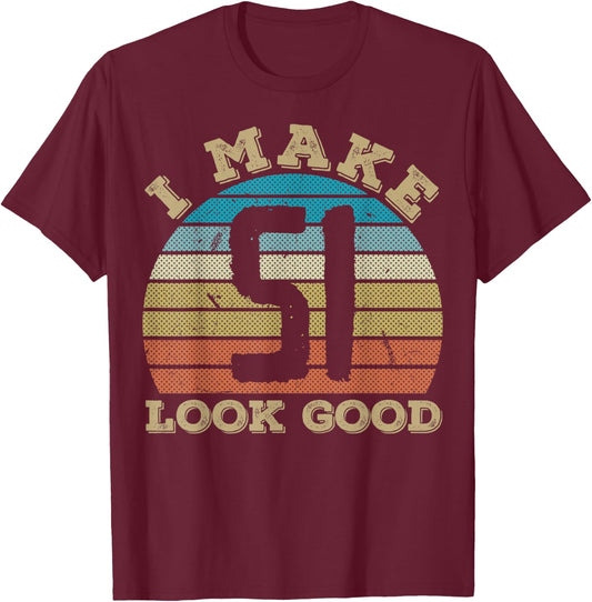 I Make 51 Years Old Look Good 51 Years Old 51st Birthday T-Shirt - T-Shirt | Maroon