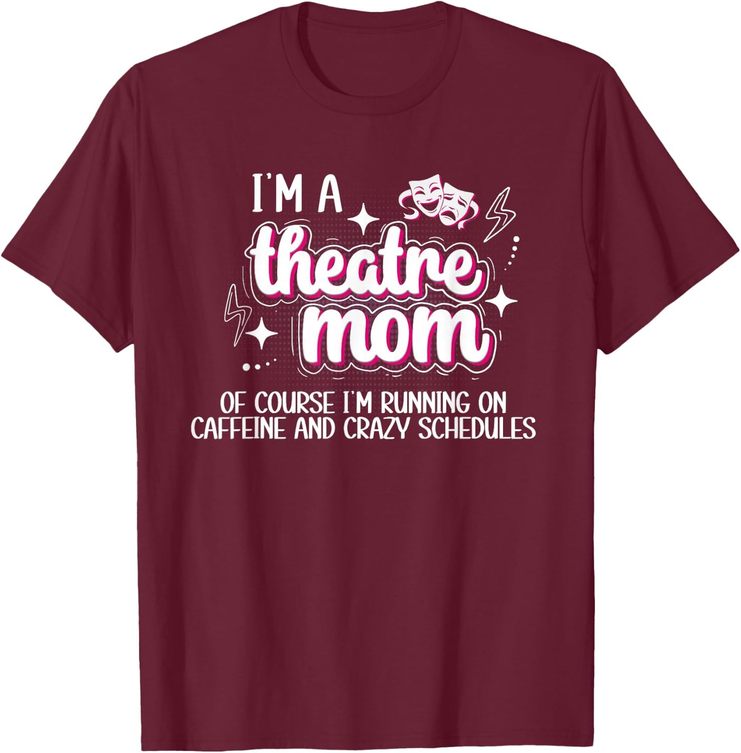 I'm A Theatre Mom Theatre Actress Mom Theater Mama T-Shirt - T-Shirt | Maroon