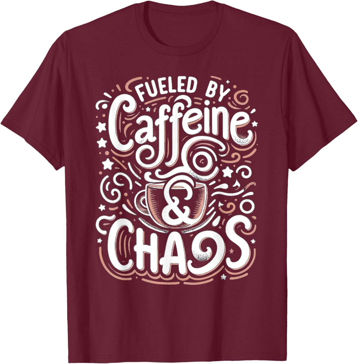 Coffee lover Fueled by Caffeine and Chaos T-Shirt - T-Shirt | Maroon