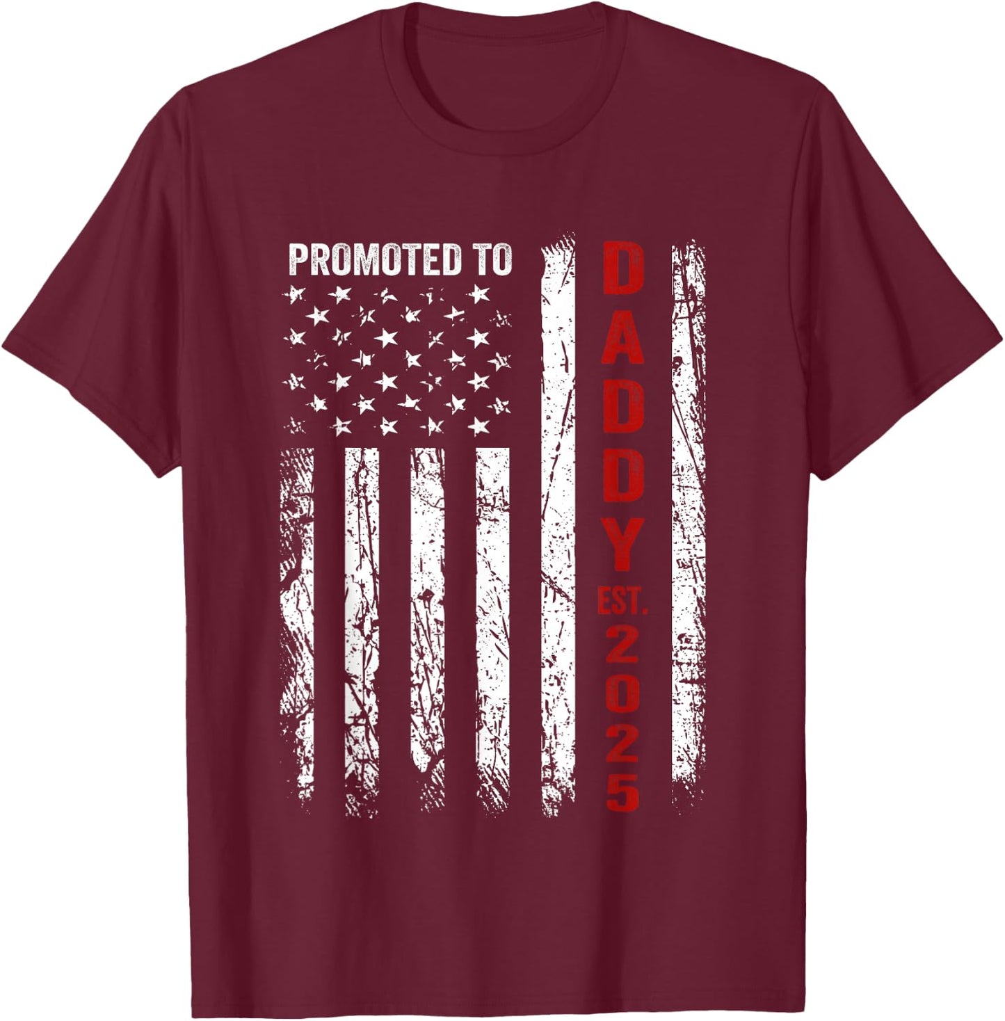 Patriotic Dad Promoted to Daddy Est 2025 New Dad 2025 T-Shirt - T-Shirt | Maroon