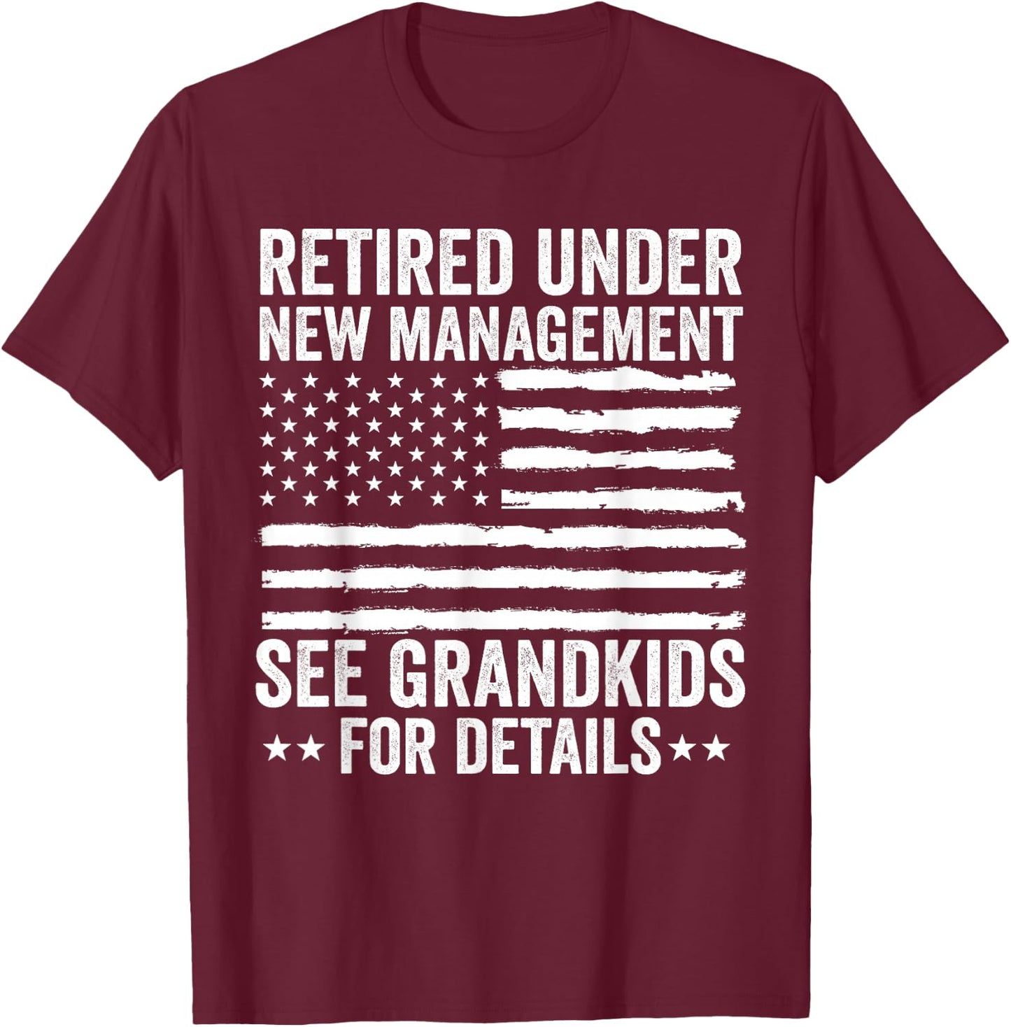 Retired Under New Management See Grandkids American Flag T-Shirt - T-Shirt | Maroon