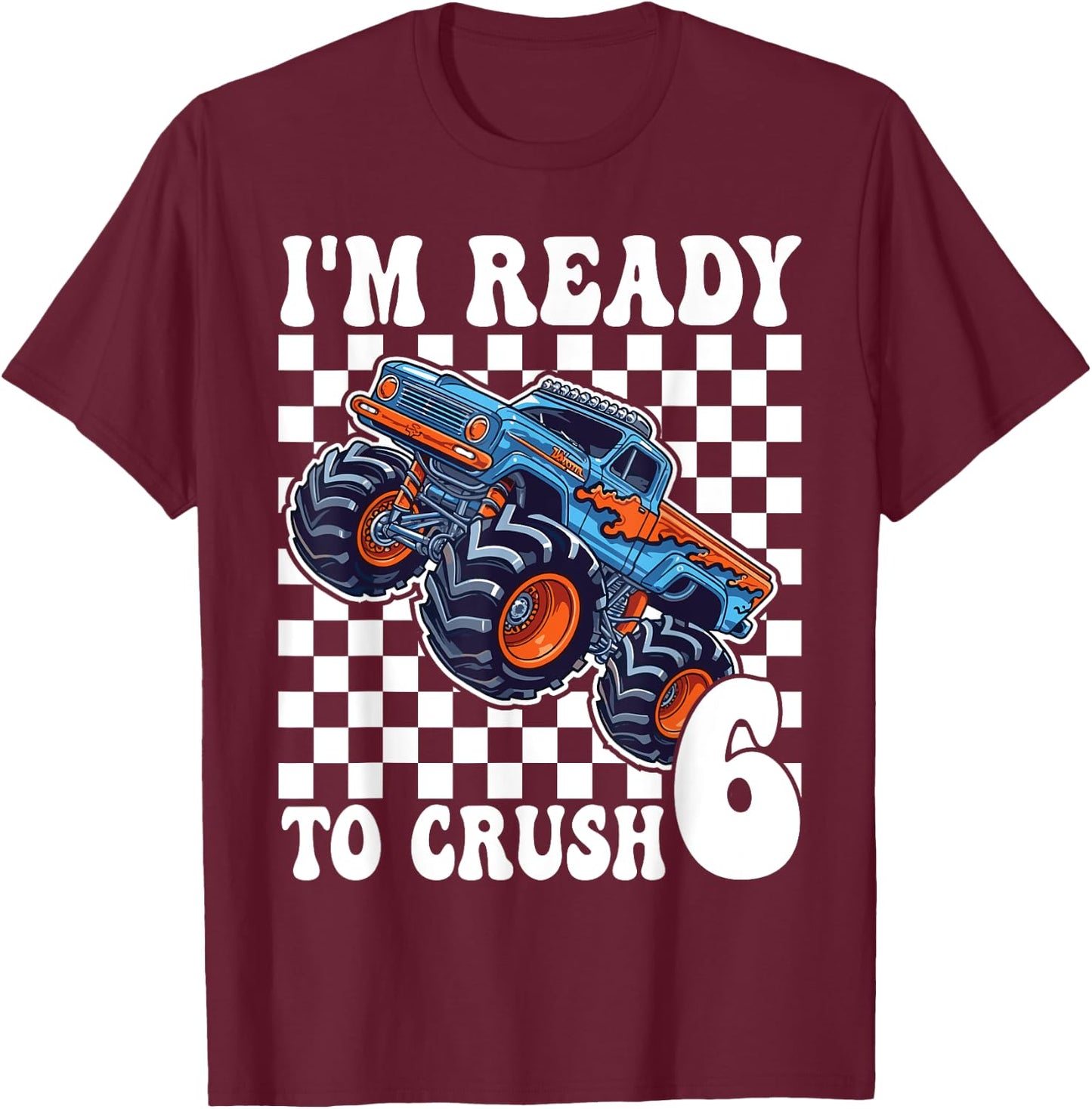 I'm Ready to Crush 6 Monster Truck 6th Birthday Boys Monster T-Shirt - T-Shirt | Maroon