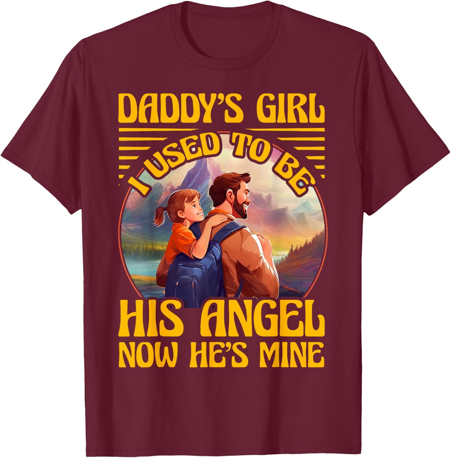 Daddy's Girl I used to be his Angel now he's Mine Women T-Shirt - T-Shirt | Maroon