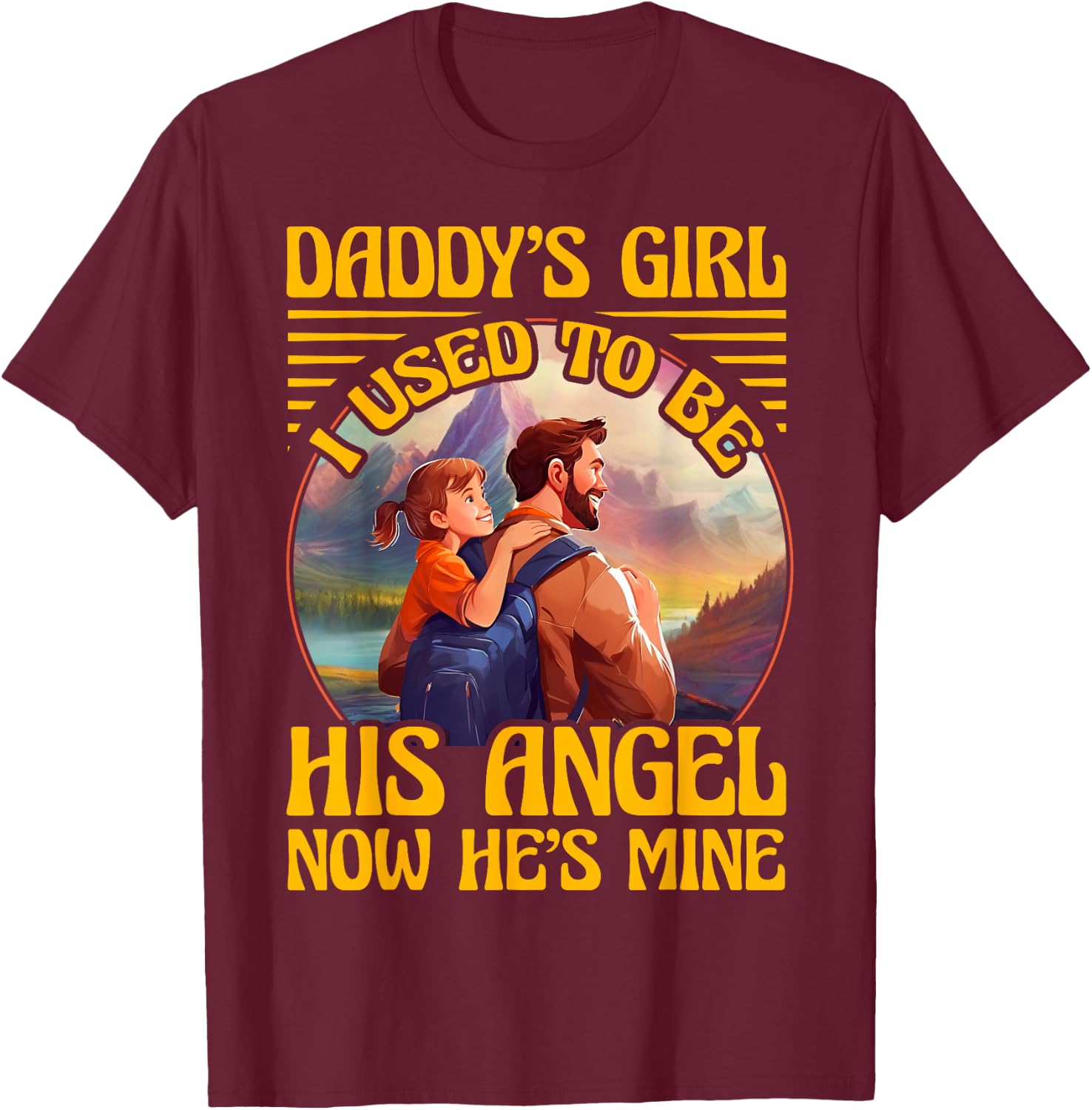 Daddy's Girl I used to be his Angel now he's Mine Women T-Shirt - T-Shirt | Maroon