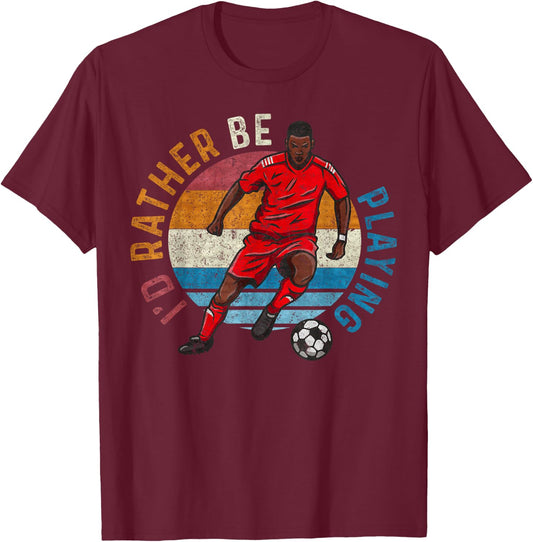 Vintage Retro I'd Rather Be Playing, Soccer Player Lover T-Shirt - T-Shirt | Maroon