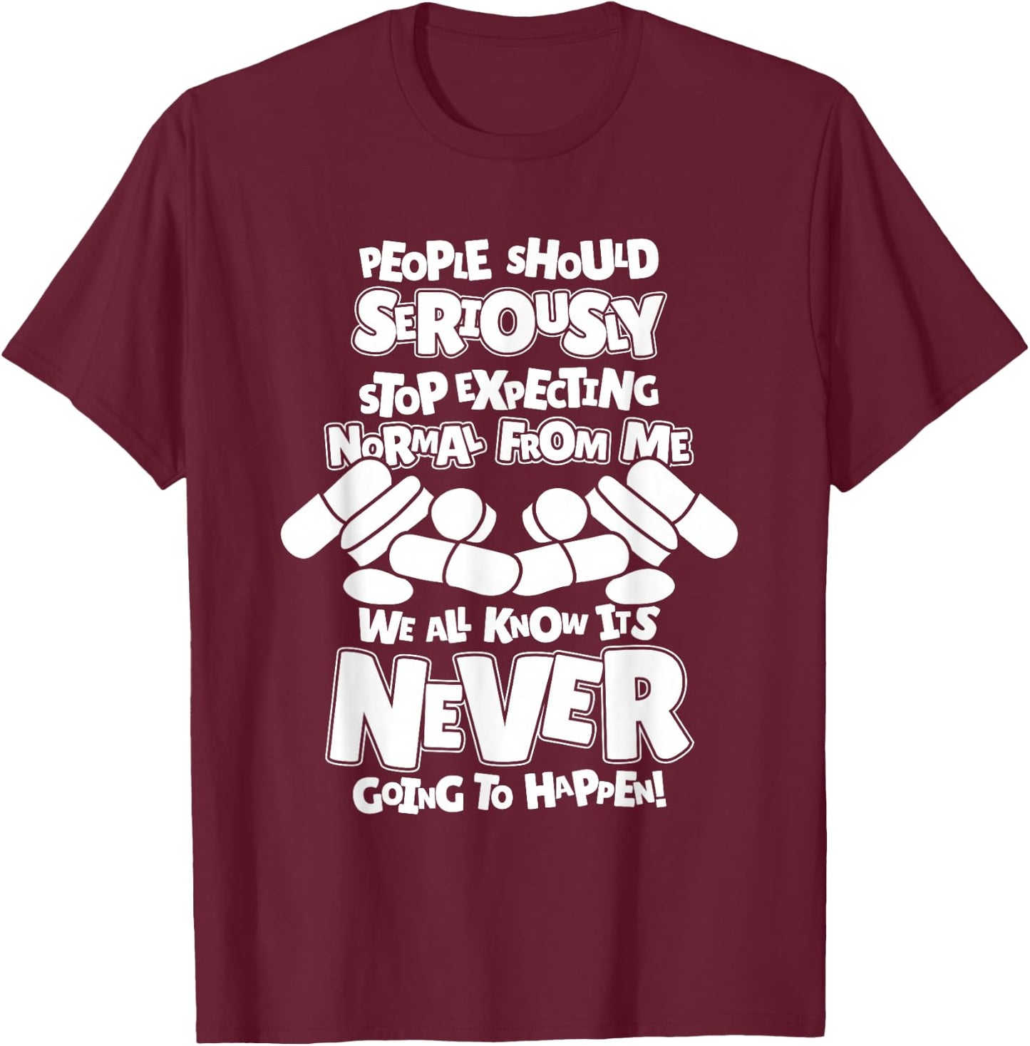 Pharmacy People Should Seriously Stop Expecting Normal T-Shirt - T-Shirt | Maroon