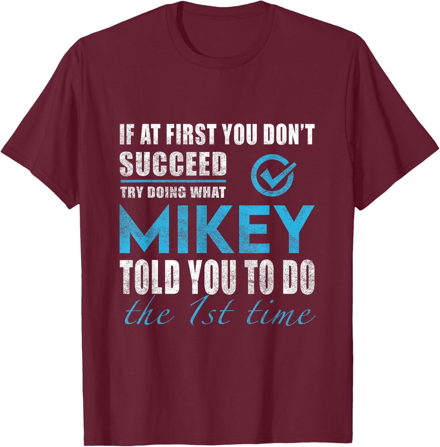 Mikey Name - Try What Mikey Told You To Do T-Shirt - T-Shirt | Maroon
