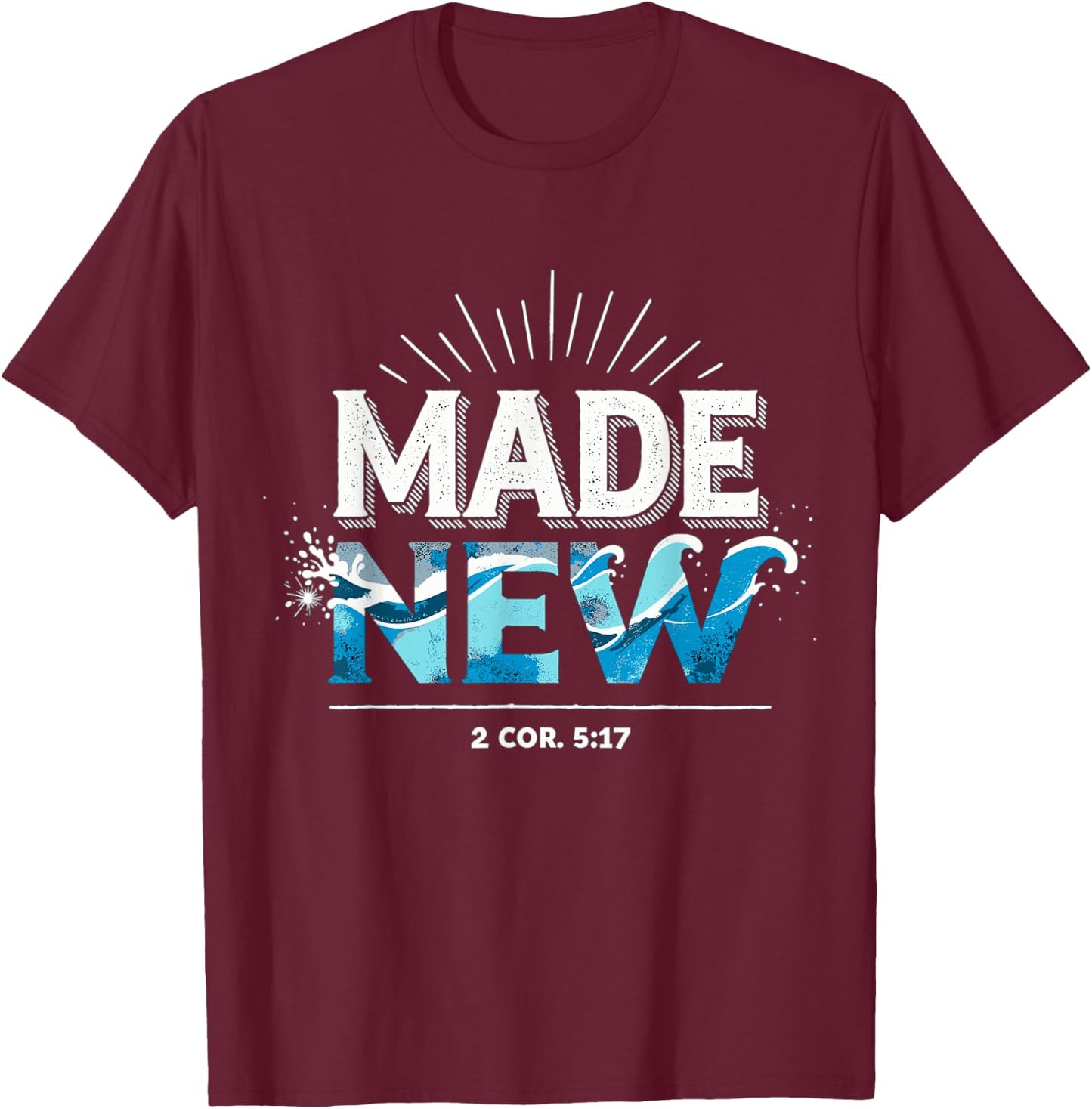 Made New Baptized Baptism T-Shirt - T-Shirt | Maroon