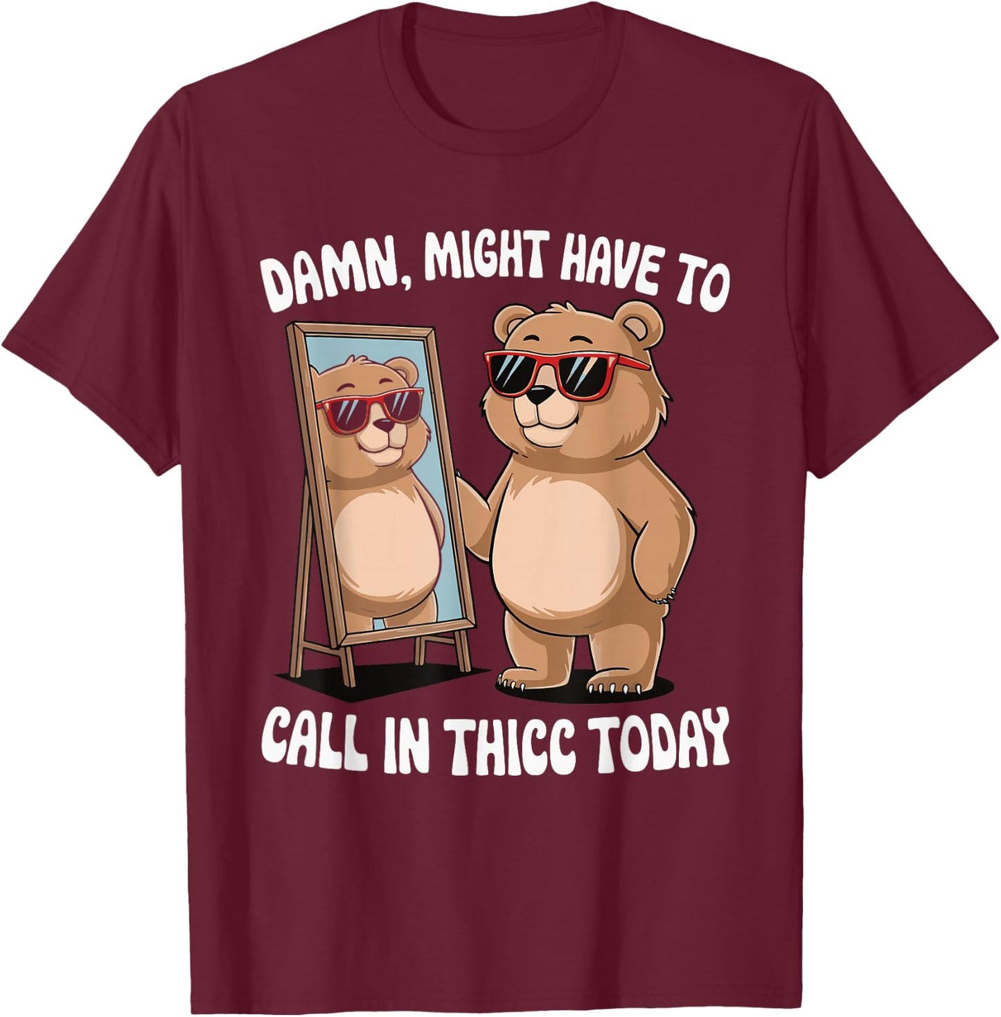 Damn Might Have To Call In Thicc Today T-Shirt - T-Shirt | Maroon