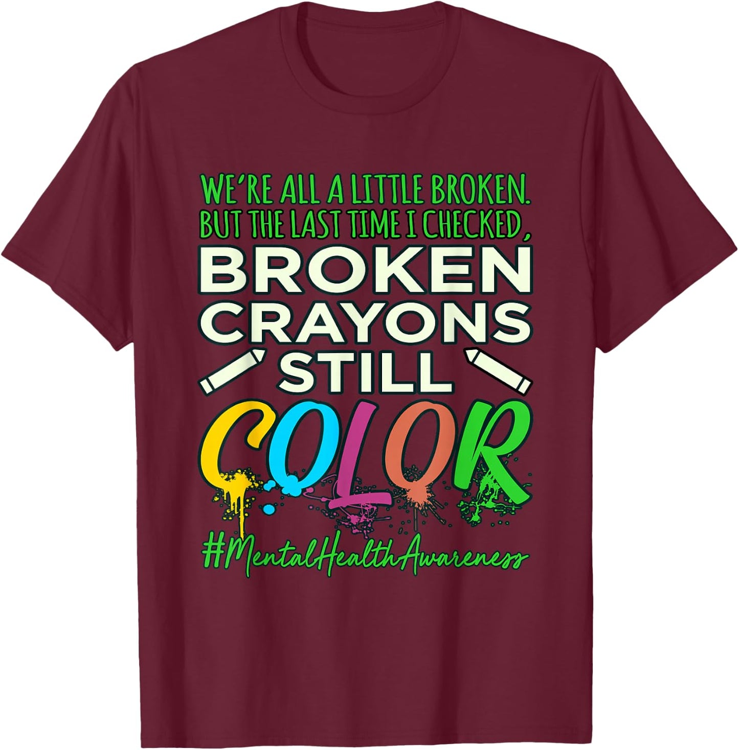 Broken Crayons Mental Health Awareness Supporter Graphic T-Shirt - T-Shirt | Maroon