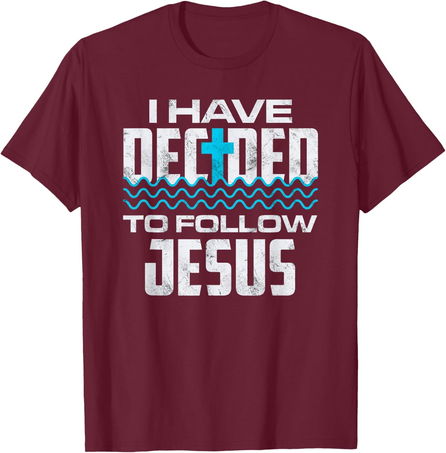 I Have Chosen To Follow Jesus, Baptism Baptized Christian T-Shirt - T-Shirt | Maroon