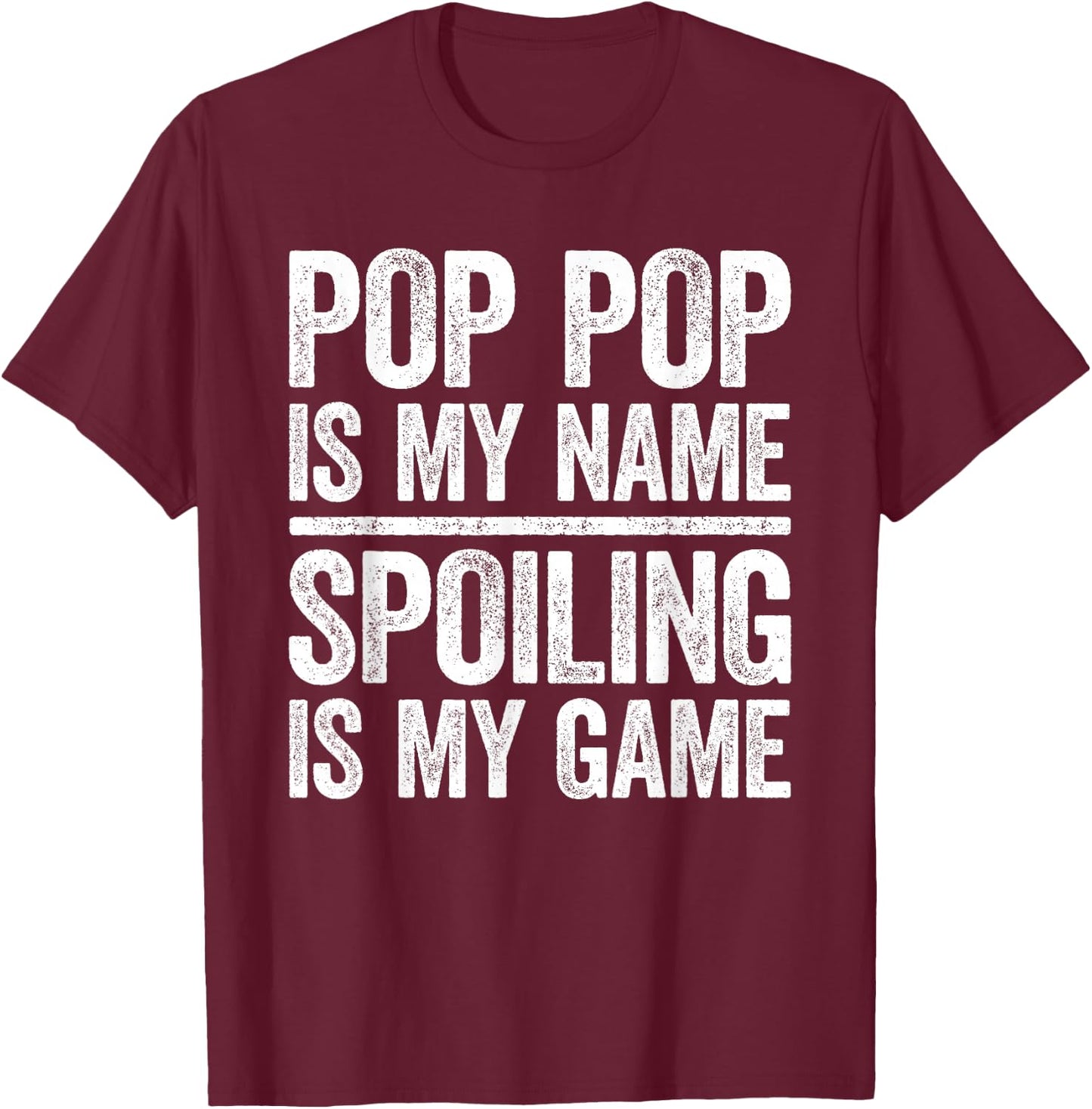 Pop Pop Is My Name Spoiling Is My Game Shirt Men Fathers Day T-Shirt - T-Shirt | Maroon
