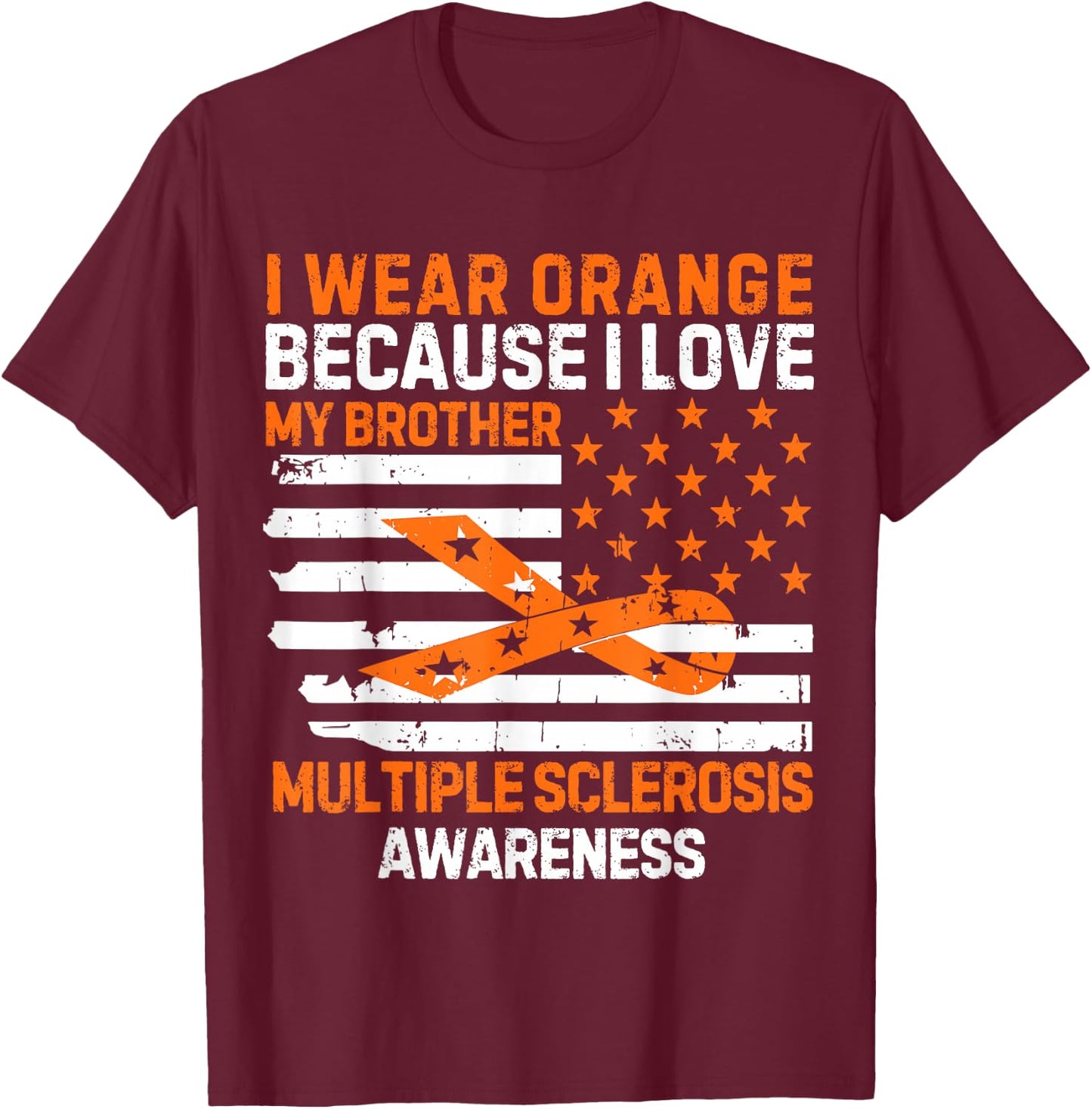 I Wear Orange For My Brother Multiple Sclerosis Awareness Ms T-Shirt - T-Shirt | Maroon