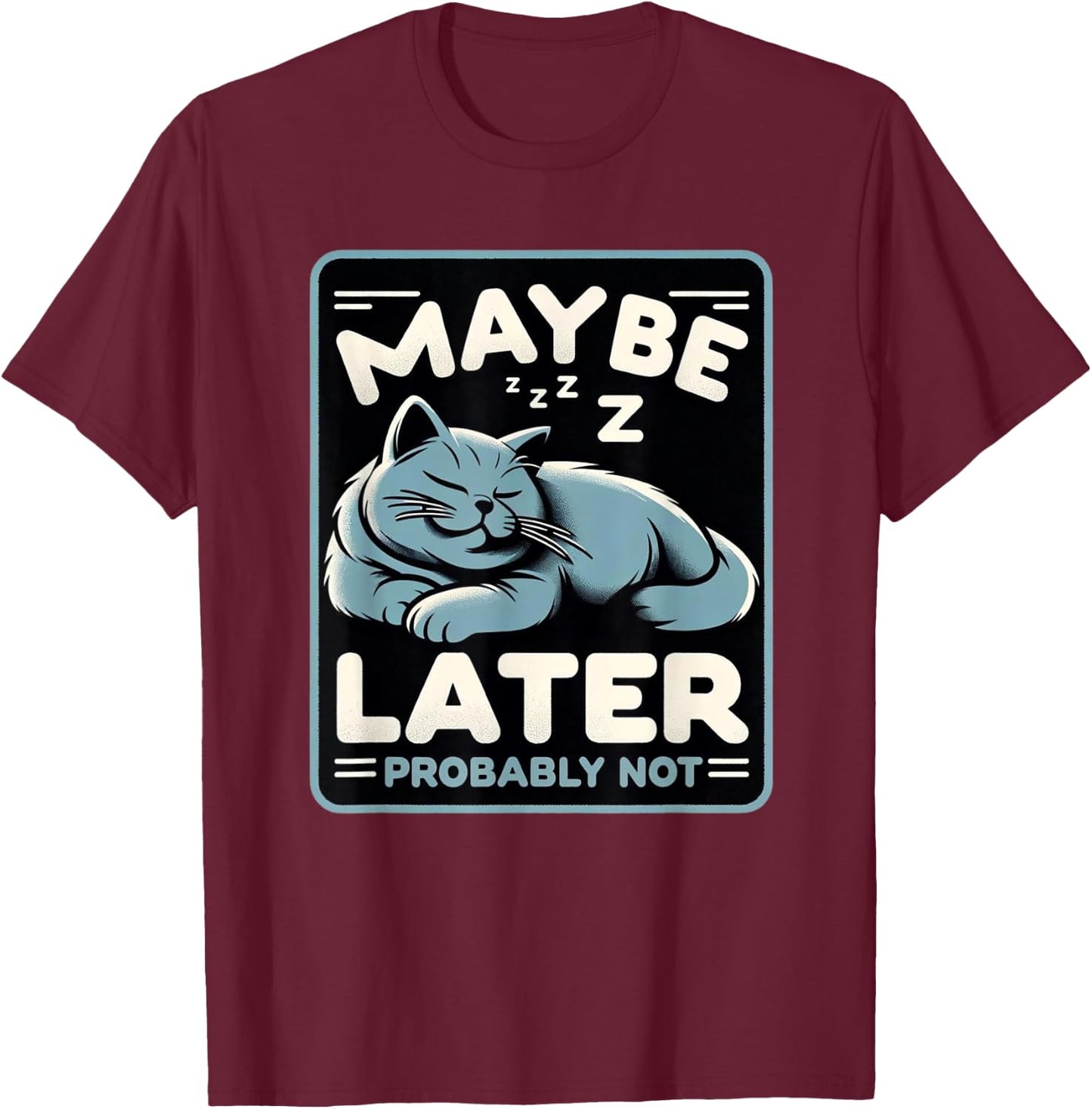 Funny Cat Maybe Later Probably Not Kitten Owner Kitty T-Shirt - T-Shirt | Maroon
