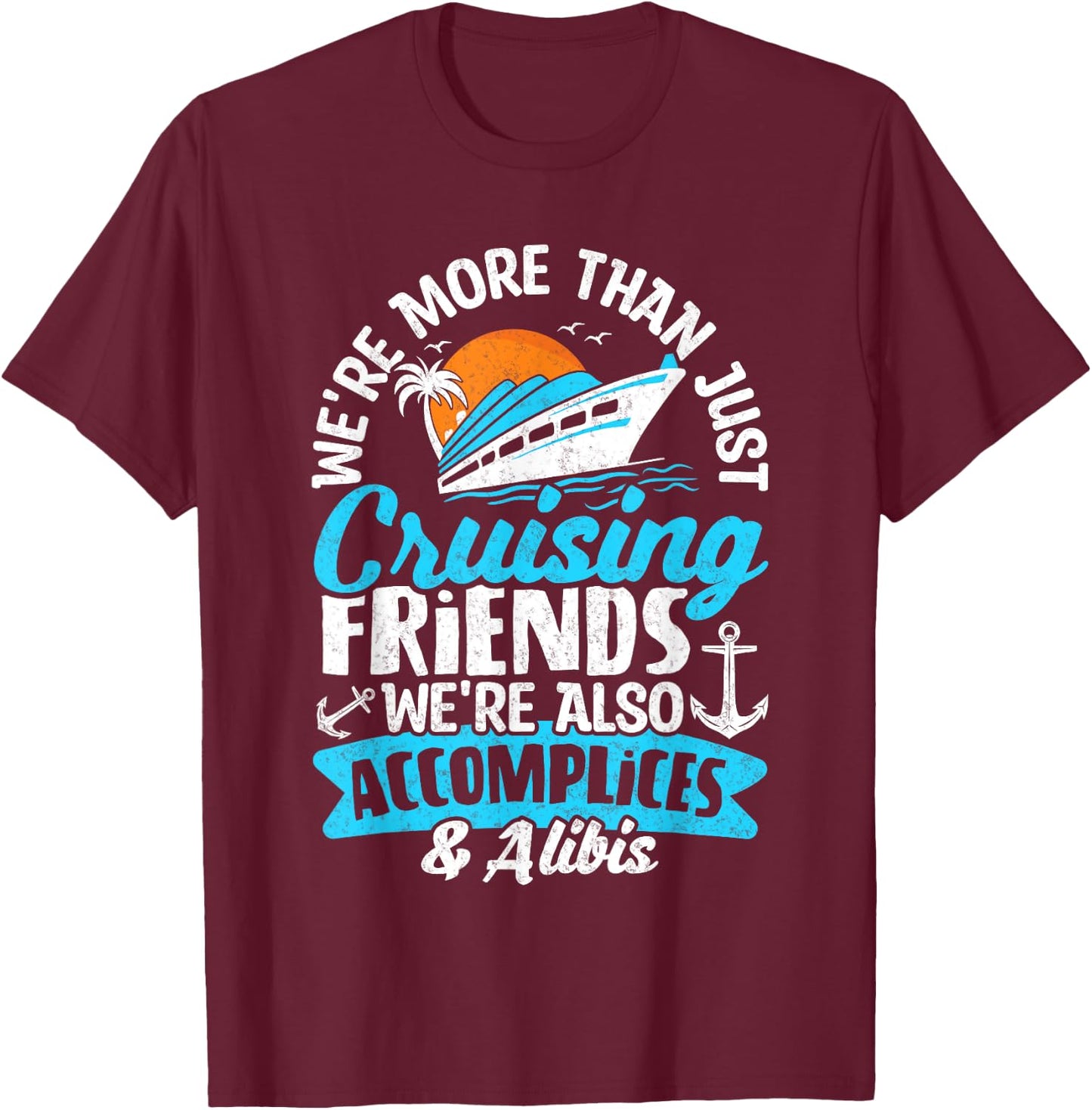 Funny We're More Than Just Cruising Friends Cruise Squad T-Shirt - T-Shirt | Maroon
