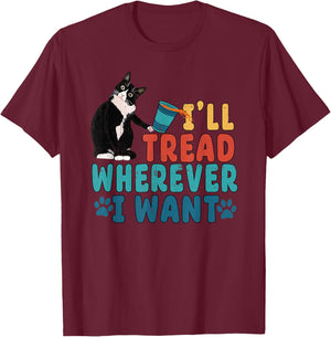 I'll Tread Wherever I Want Funny Cat lover T-Shirt - T-Shirt | Maroon