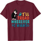 I'll Tread Wherever I Want Funny Cat lover T-Shirt - T-Shirt | Maroon