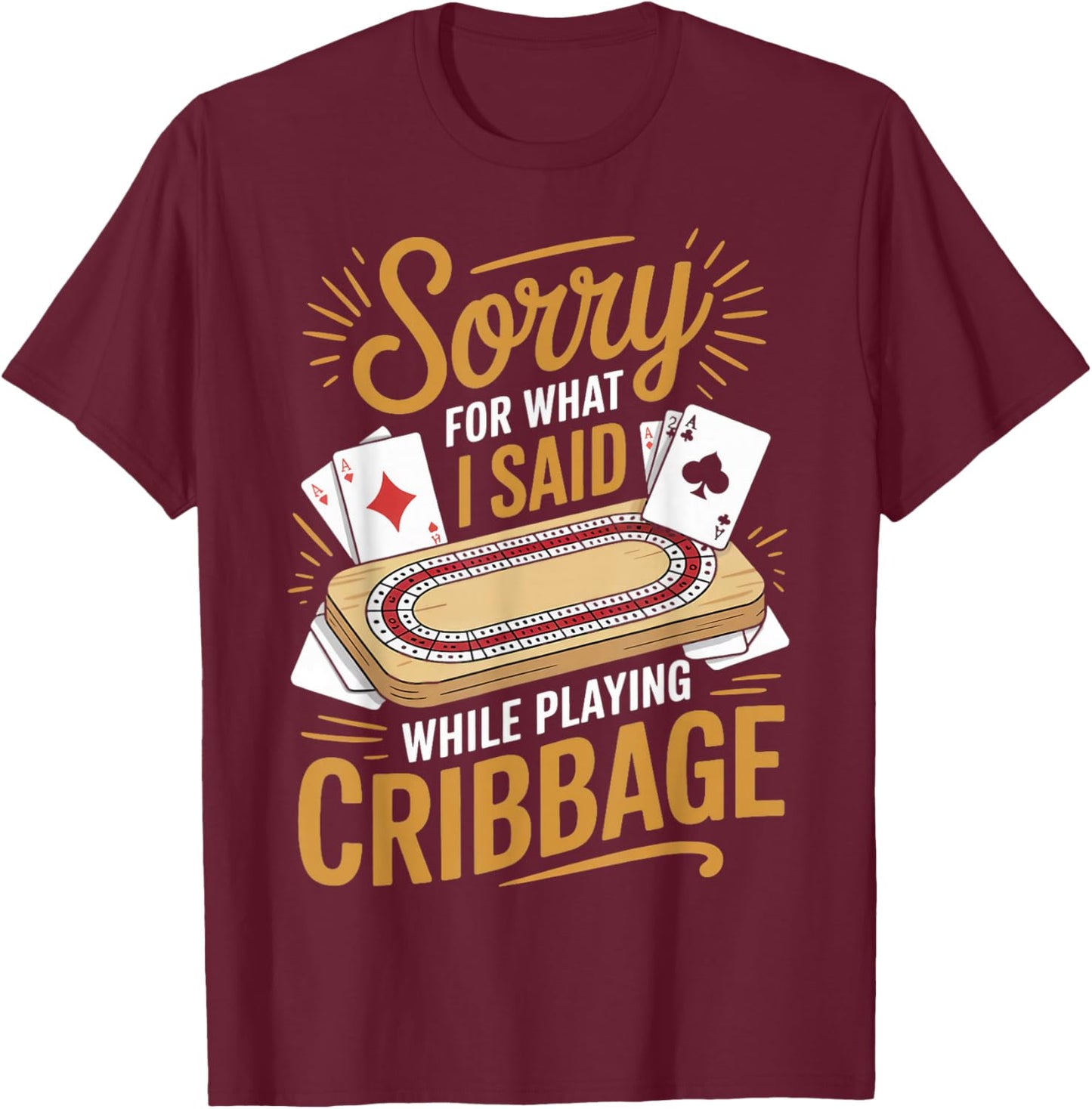 Sorry What I Said Skunked Peg Card Game Board Game Cribbage T-Shirt - T-Shirt | Maroon