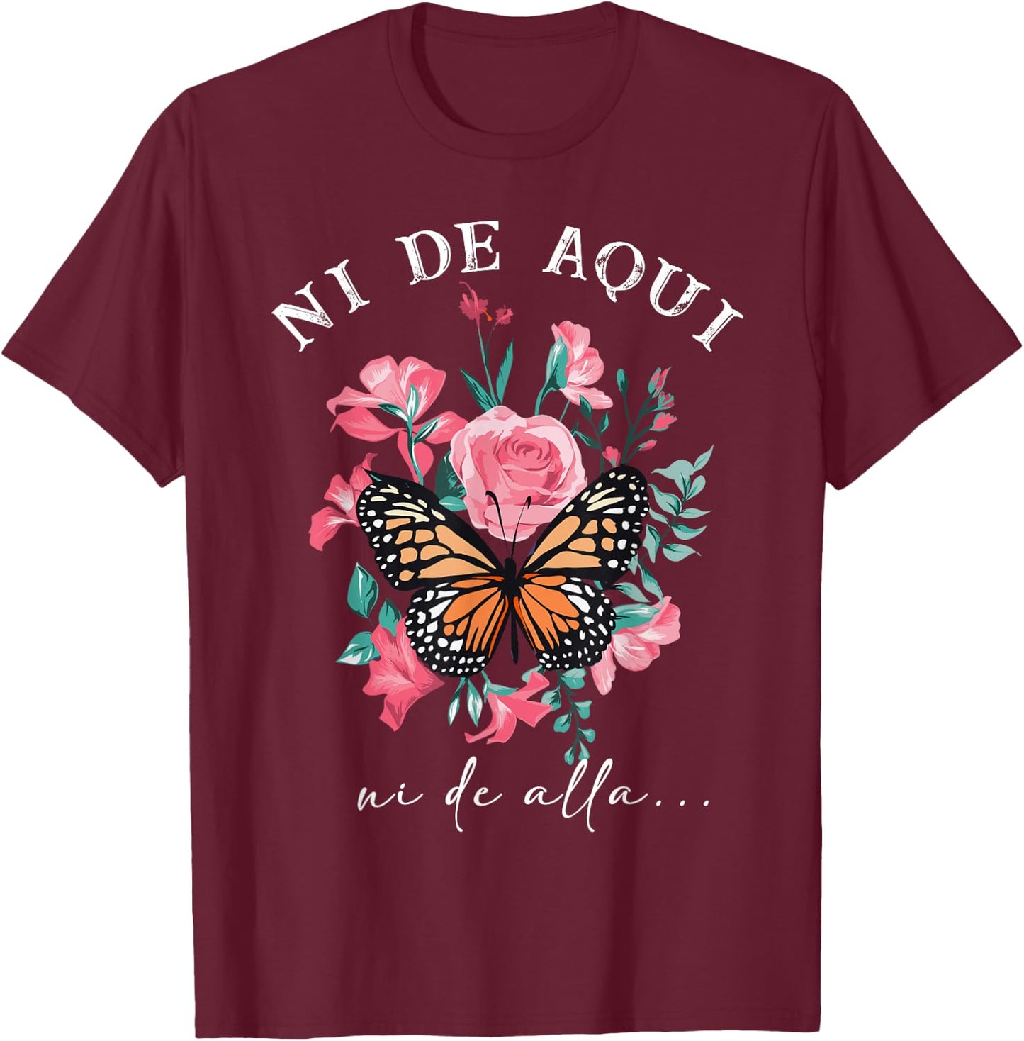 Ni de aqui ni de alla Inspirational Spanish Latina T-Shirt - T-Shirt | Maroon