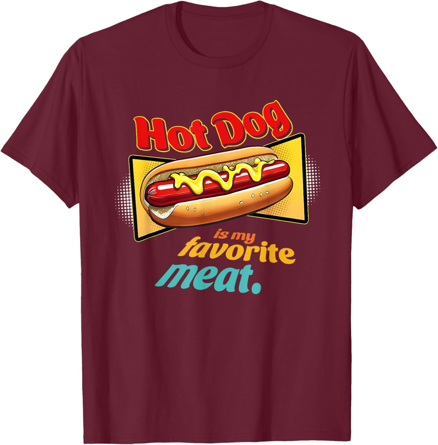 Hot-Dog Is My Favorite Meat Funny Apparel Men Women T-Shirt - T-Shirt | Maroon