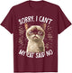 Cat Owner Sorry I Can't My Cat Said No Funny Cat T-Shirt - T-Shirt | Maroon