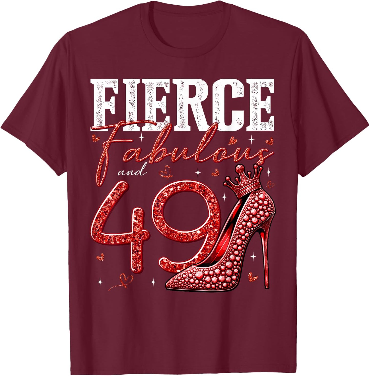 49th Birthday Fierce Fabulous and 49 Year Old Gifts Heels T-Shirt - T-Shirt | Maroon