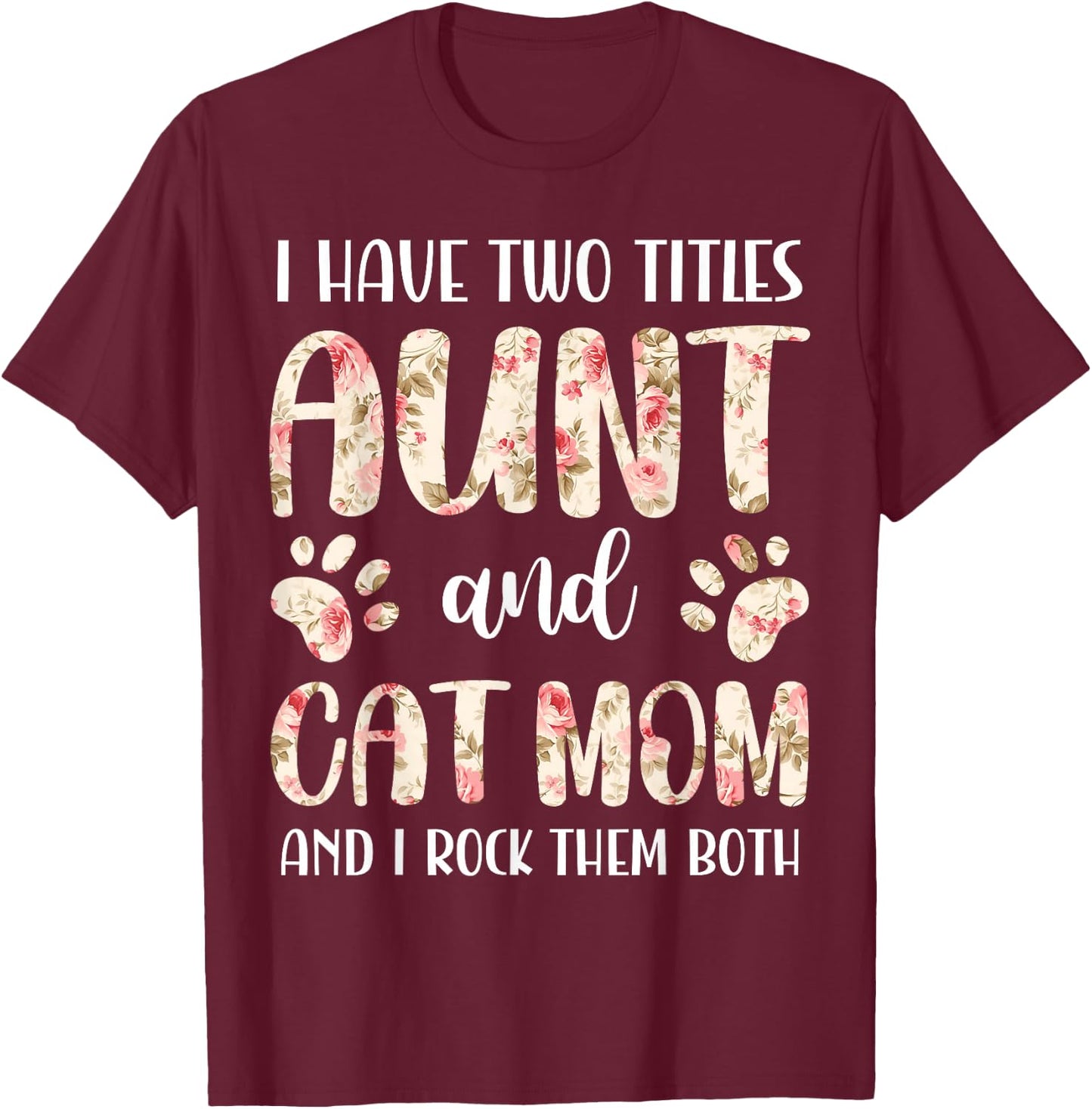 Funny Cute Aunt and Cat Mom Floral Paws Print Pet Lover T-Shirt - T-Shirt | Maroon