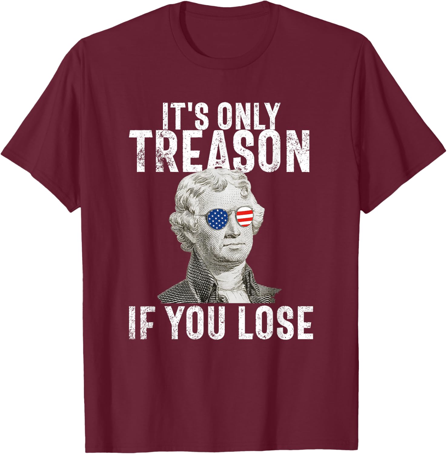 It's Only Treason If You Lose Thomas Jefferson 4th of July Men T-Shirt - T-Shirt | Maroon