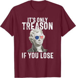 It's Only Treason If You Lose Thomas Jefferson 4th of July Men T-Shirt - T-Shirt | Maroon