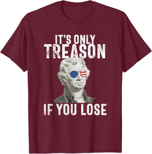 It's Only Treason If You Lose Thomas Jefferson 4th of July Men T-Shirt - T-Shirt | Maroon