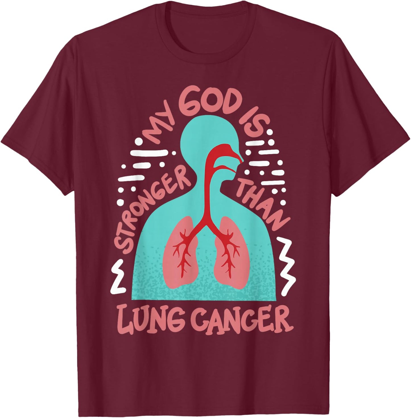 My God Is Stronger Than Lung Cancer T-Shirt - T-Shirt | Maroon