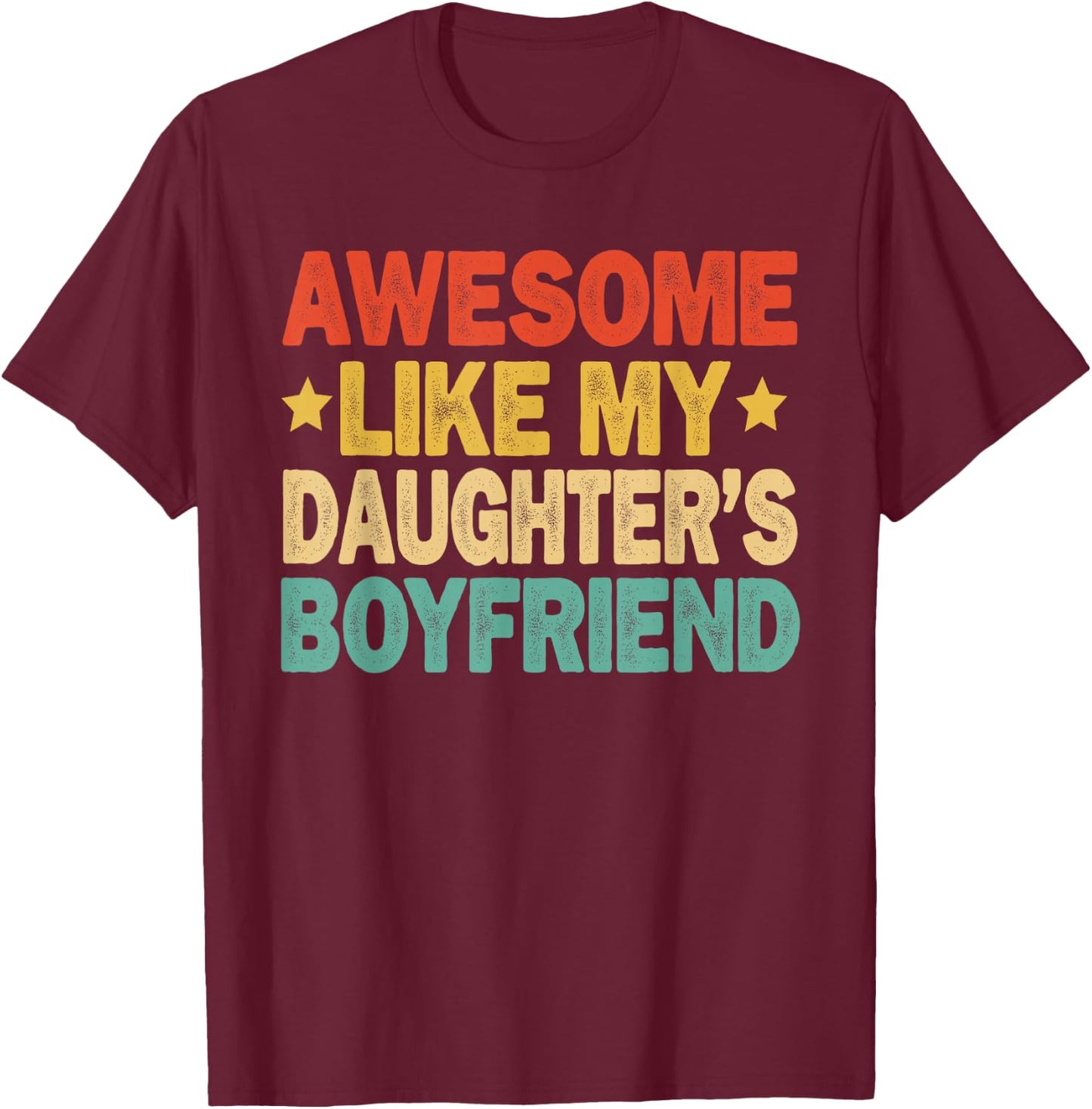 Awesome Like My Daughters Boyfriend Funny Mom Dad Parent T-Shirt - T-Shirt | Maroon