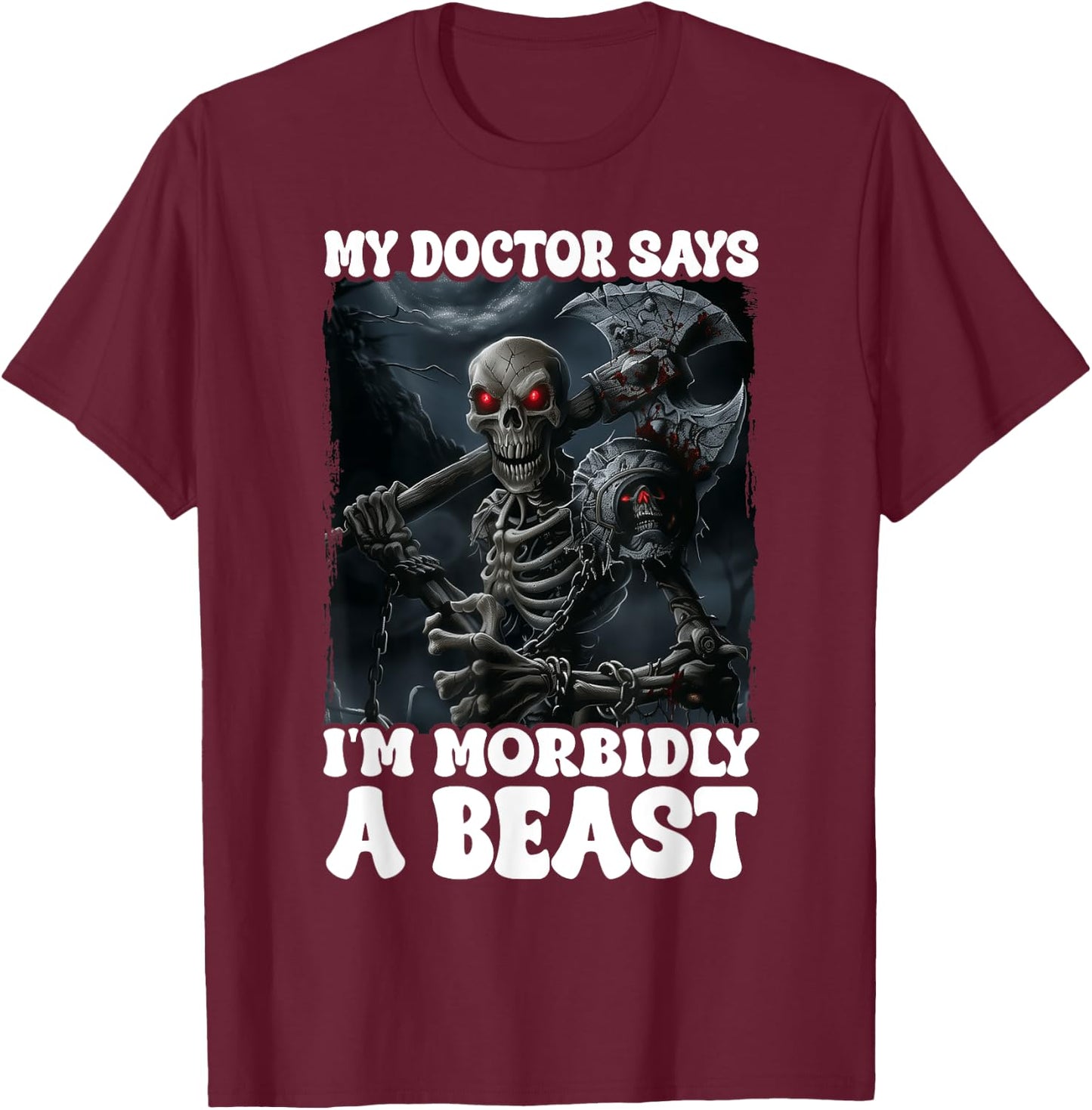 My Doctor Says I'm Morbidly A Beast T-Shirt - T-Shirt | Maroon
