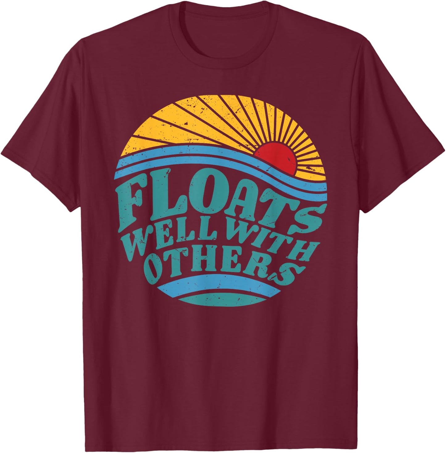 Summer Funny River Floats Well With Others Float Trip T-Shirt - T-Shirt | Maroon