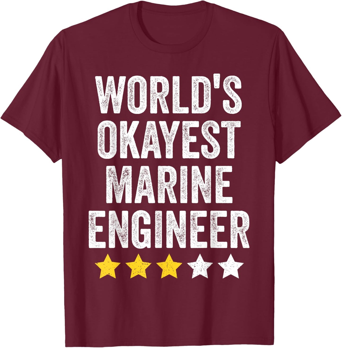 World's Okayest Marine Engineer Men Women Funny Sarcastic T-Shirt - T-Shirt | Maroon