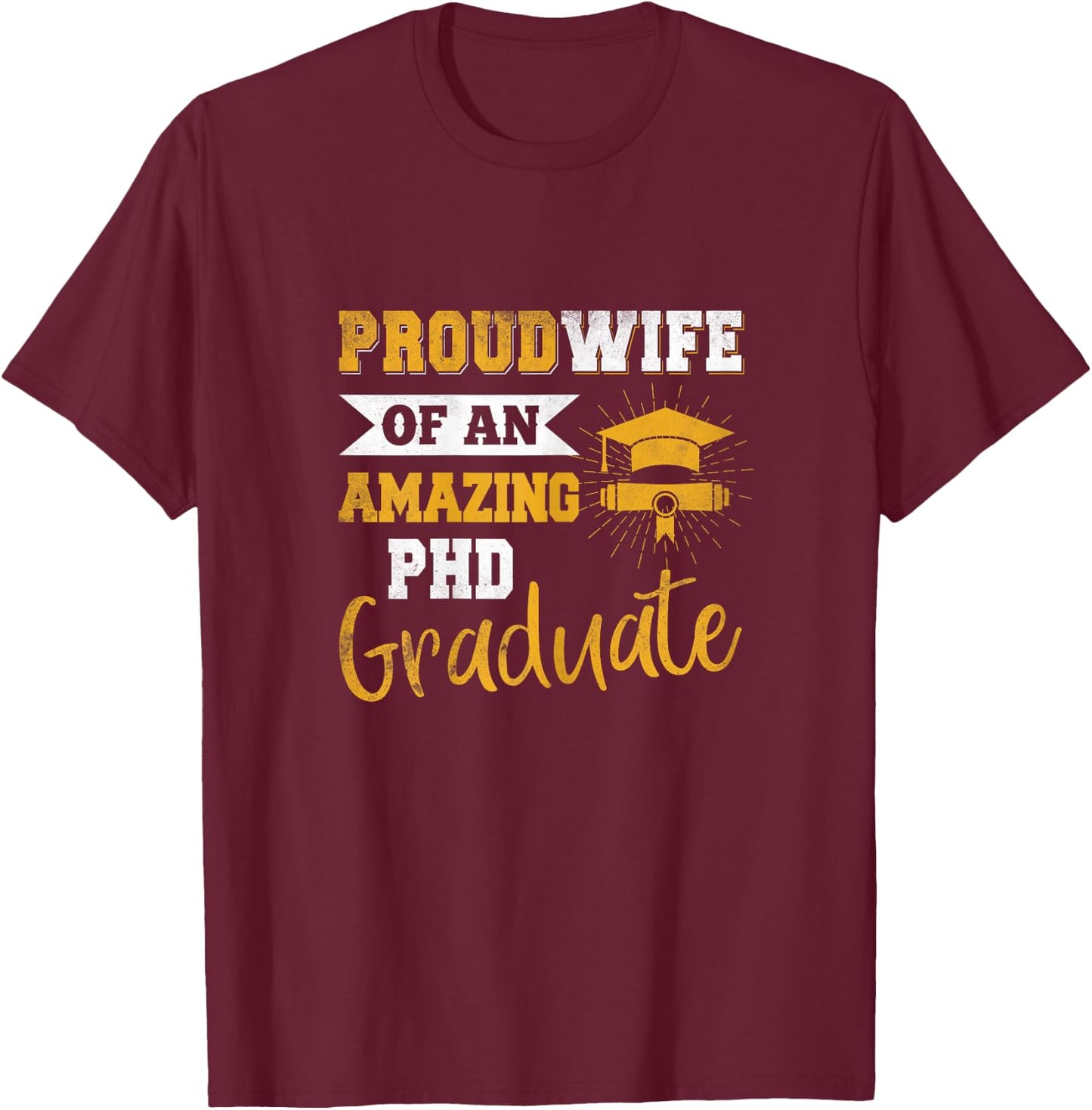 Proud Wife Of An Amazing PhD Graduate Husband Doctorate Grad T-Shirt - T-Shirt | Maroon