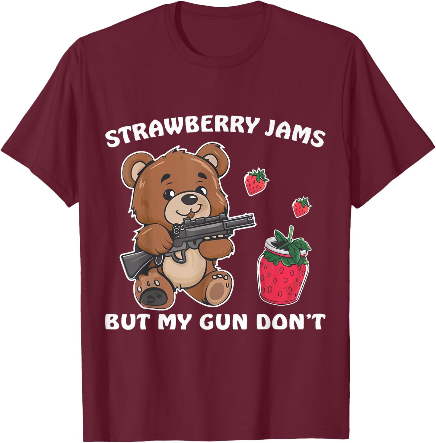 Strawberry Jams But My Gun Don't Funny Teddy Bear Lover T-Shirt - T-Shirt | Maroon