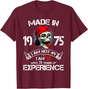 Made In 1975 I Am Not 49 I'm 18 With 31 Years Of Experience T-Shirt - T-Shirt | Maroon