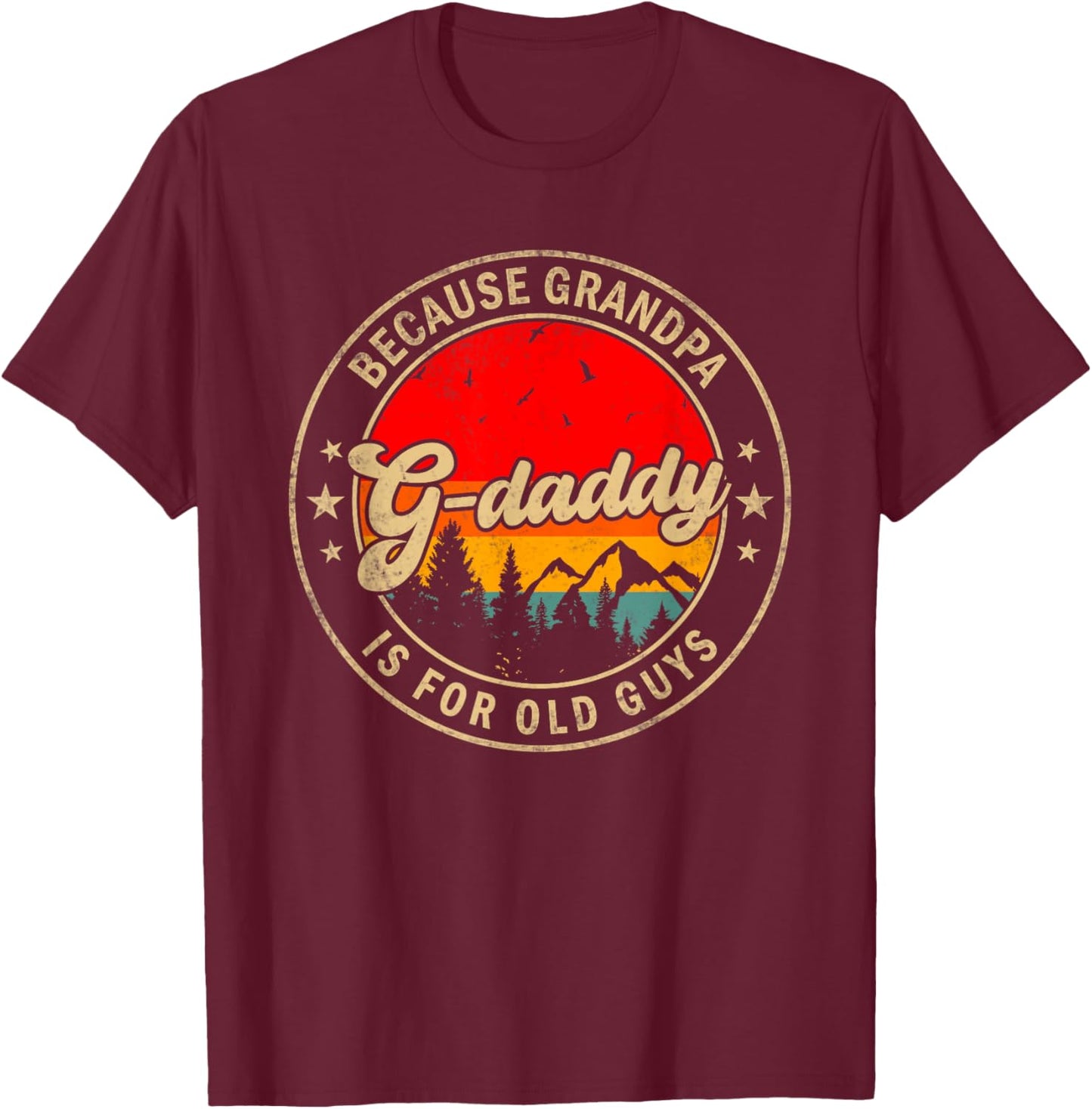 G-daddy Because Grandpa Is For Old Guys for Papa Grandpa T-Shirt - T-Shirt | Maroon