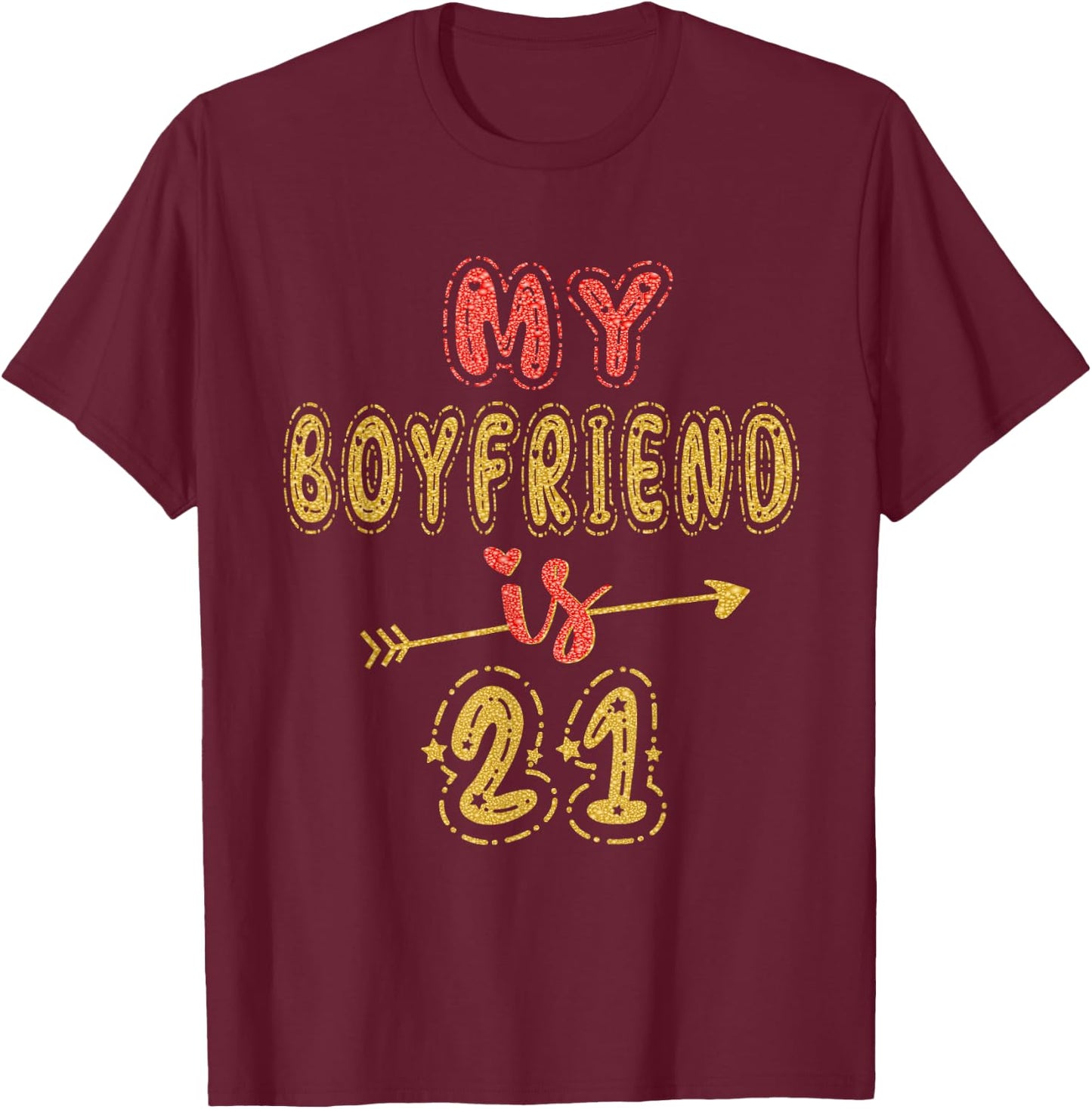 My Boyfriend Is 21 Years Old 21st Birthday Idea T-Shirt - T-Shirt | Maroon