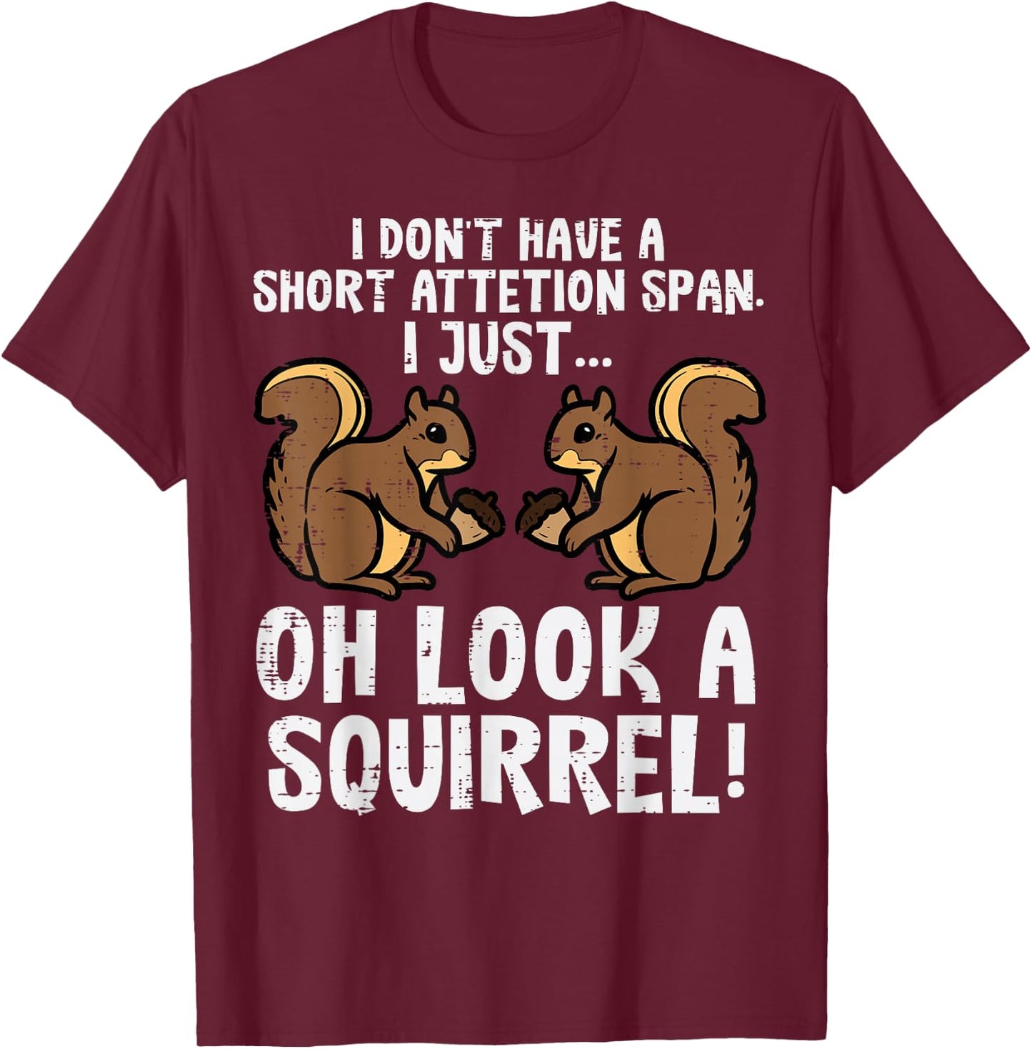 Dont Have Short Attention Span Look Squirrel Kids Women Men T-Shirt - T-Shirt | Maroon