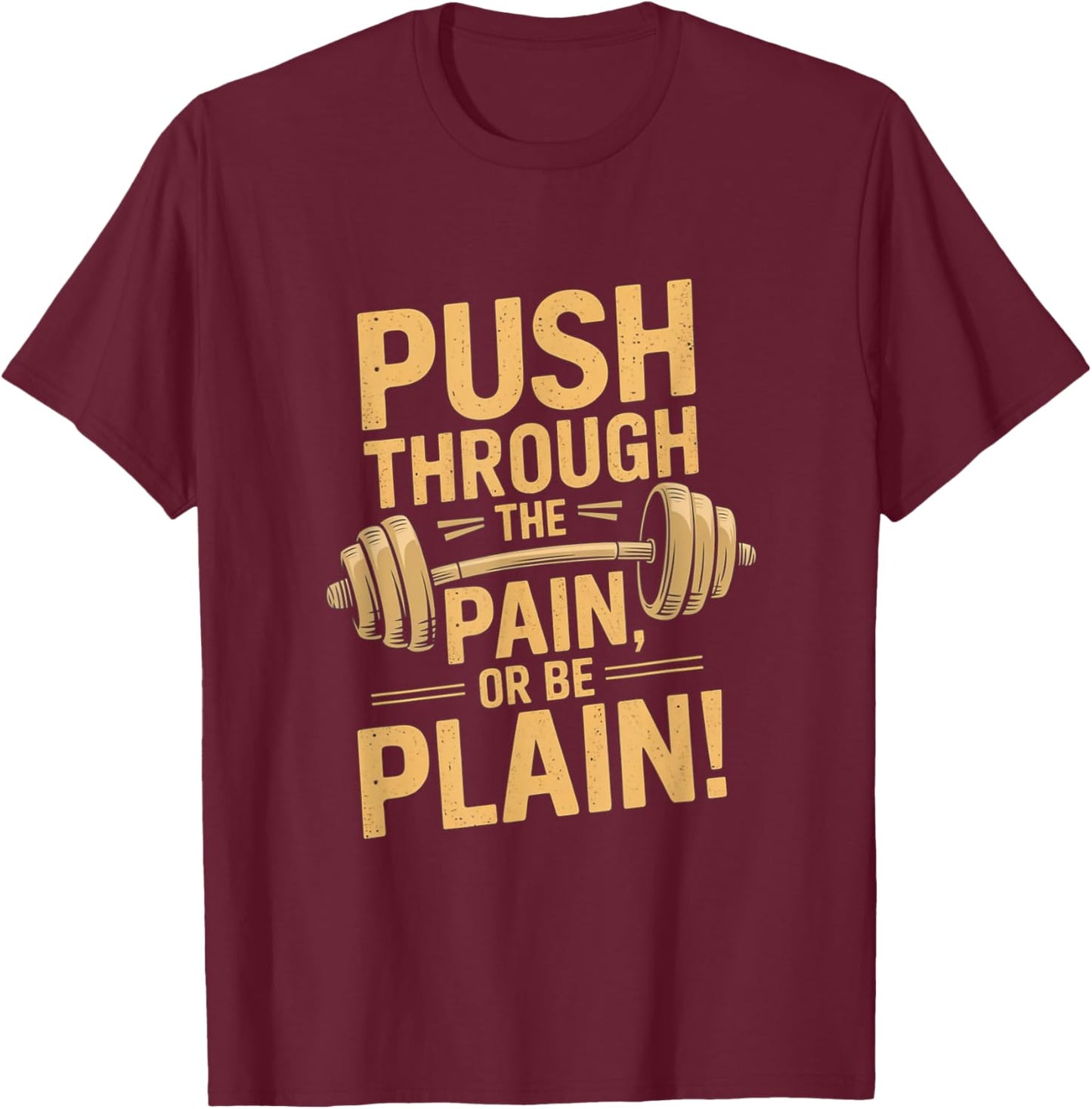 Workout Motivation Quote - Push Through The Pain T-Shirt - T-Shirt | Maroon