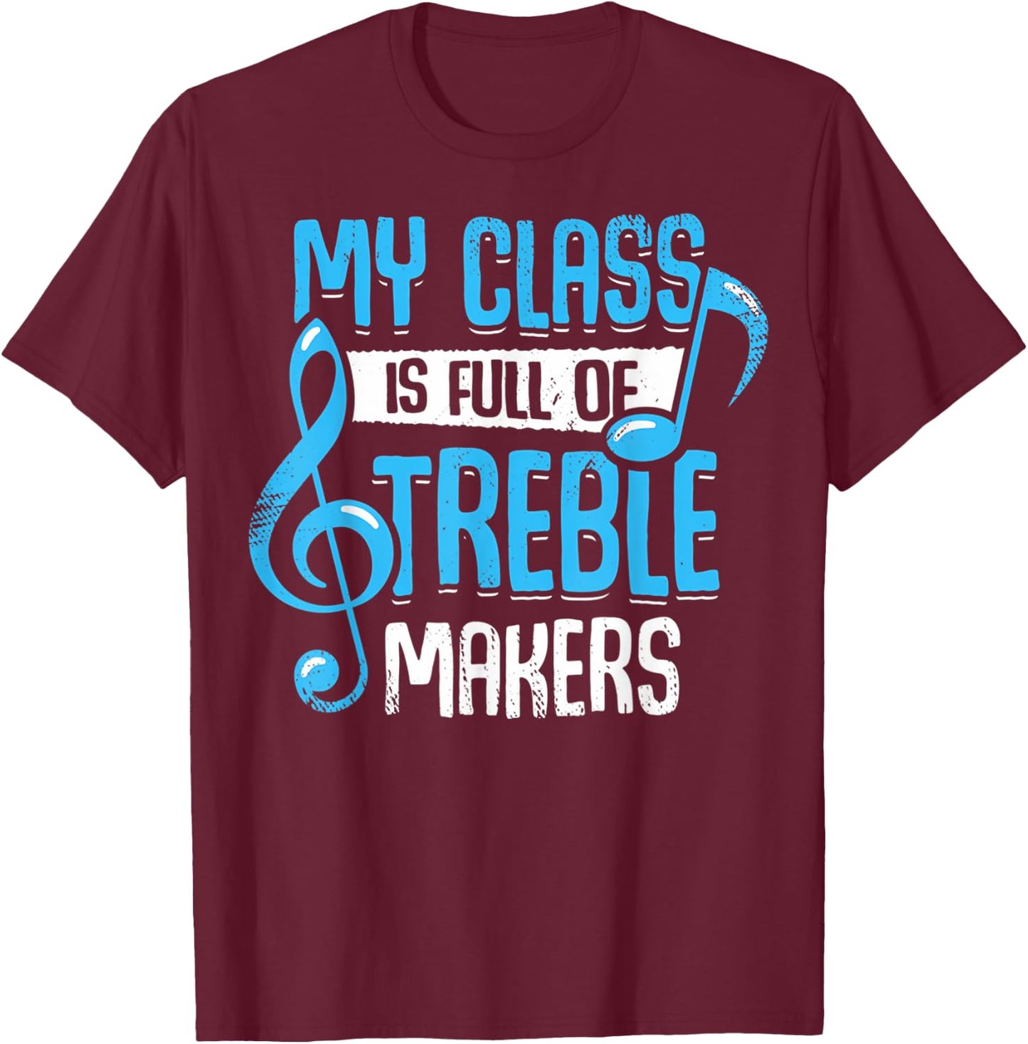 My Class Is Full Of Treble Makers Funny Music Teacher Gifts Women T-Shirt - T-Shirt | Maroon