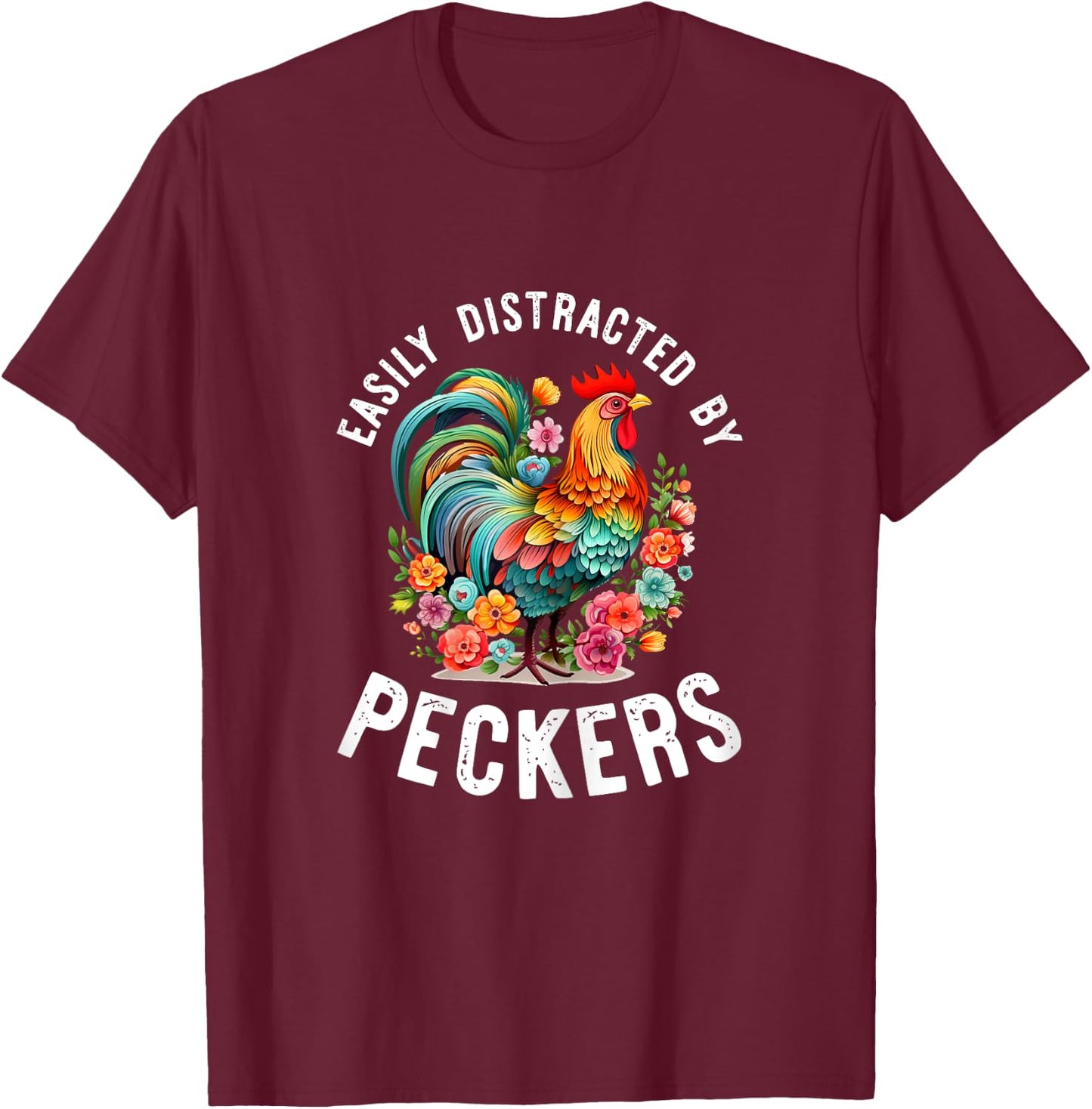 Easily Distracted By Peckers Shirt Funny Chicken Lover Gifts T-Shirt - T-Shirt | Maroon
