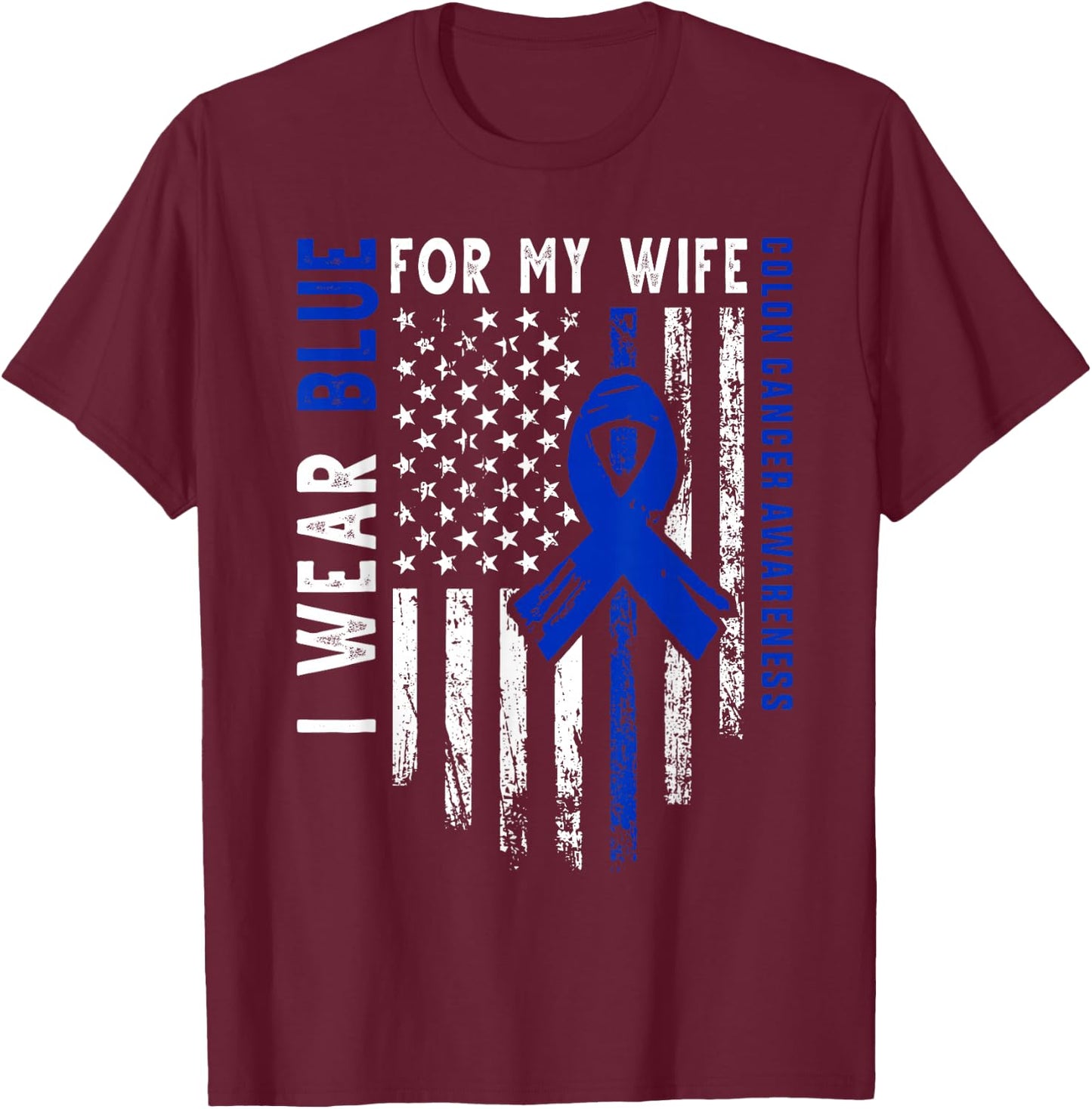 I wear Blue for my Wife Colon Cancer Awareness Blue USA Flag T-Shirt - T-Shirt | Maroon