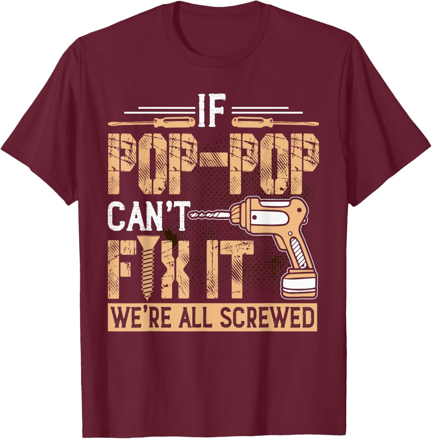 Grandpa - If Pop-Pop Can't Fix It We're All Screwed T-Shirt - T-Shirt | Maroon